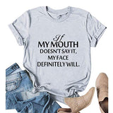 Women If My Mouth Doesn't Say It My Face Definitely Will T-Shirt