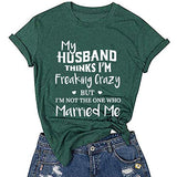 T-Shirt pour femmes, mon mari pense que je suis fou mais je ne suis pas celui qui m'a épousé