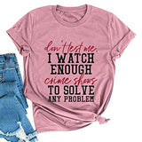 Les femmes ne me testent pas, je regarde assez d'émissions de crime T-Shirt drôle