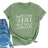 T-shirt graphique pour femmes, je dois avoir un bon cœur mais cette bouche