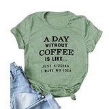 Women A Day Without Coffee is Like. Just Kidding I Have No Idea T-Shirt Funny Coffee Shirt
