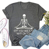 Women Eff You See Kay Why Oh You T-Shirt Skull Yoga Shirt