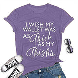 Women I Wish My Wallet was AS Thick As My Thighs T-Shirt Funny Graphic Shirt