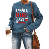 Women Long Sleeve Wine Sweatshirt I Need A Huge Glass of Wine Sweater