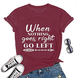 When Nothing Goes Right Go Left Motivational Tee Shirt Positive T-Shirt for Women