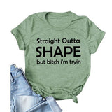Straight Outta Shape Bitch I'm Trying Shirt Day Drinking T-Shirt