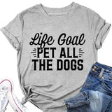 Animal Lover T-Shirt Women Life Goal Pet All The Dogs Graphic Funny Tees