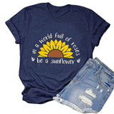 Women in a World Full of Roses be a Sunflower T-Shirt Sunflower Shirt