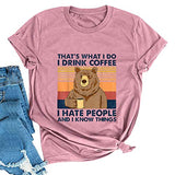 C'est ce que je fais, je bois du café, je déteste les gens et je sais des choses, T-shirt pour femme, chemise ours