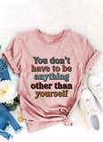 Soyez vous-même T-shirt pour femme, vous n'avez pas besoin d'être autre chose que vous-même.
