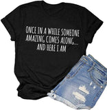 Once in A While Someone Amazing Comes Along Here I Am Women's T-Shirt Funny Shirt