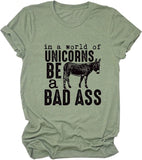 Women in A World Full of Unicorns Be A Bad Ass Funny T-Shirt