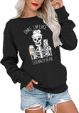 OMG I'm Like Literally Dead Long Sleeve Sweatshirt Skeleton Shirt for Women