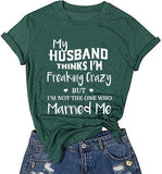 T-Shirt pour femmes, mon mari pense que je suis fou mais je ne suis pas celui qui m'a épousé