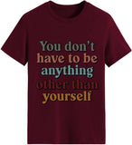Soyez vous-même T-shirt pour femme, vous n'avez pas besoin d'être autre chose que vous-même.