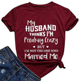 T-Shirt pour femmes, mon mari pense que je suis fou mais je ne suis pas celui qui m'a épousé