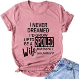 T-Shirt pour femmes, je n'ai jamais rêvé que je grandirais pour devenir une femme gâtée