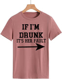 Women Drunk Drinking T-Shirt If I'm Drunk It's Her Fault Arrow Tees Shirt