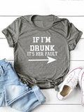 Women Drunk Drinking T-Shirt If I'm Drunk It's Her Fault Arrow Tees Shirt
