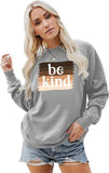 Women Be Kind Sweatshirt Long Sleeve Inspirational Shirt