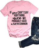 If You Can't Say Anything Nice We Probably Have A Lot in Common T-Shirt