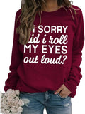 Funny Graphic Sweatshirt Women I'm Sorry Did I Just Roll My Eyes Out Loud Shirt