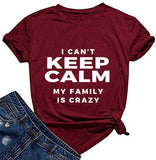 I Can't Keep Calm My Family is Crazy T-Shirt for Women Funny Shirt