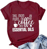 This Mom Runs On Coffee and Essential Oils T-Shirt Mama Shirt