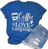 Coffee is My Love Language Funny T-Shirt for Women Coffee Shirt Coffee Lover Gift