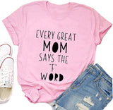 Women Every Great Mom Says The F Word T-Shirt Mom Graphic Shirt