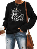 Women Long Sleeve Believe There is Good in The World Sweatshirt Kindness Shirt