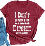 Women I Don't Speak Dipshit Graphic T-Shirt Short Sleeve Crew Neck Shirt