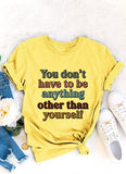 Soyez vous-même T-shirt pour femme, vous n'avez pas besoin d'être autre chose que vous-même.
