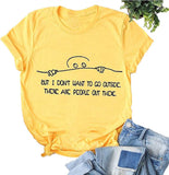 Women But I Don't Want to Go Outside There are People Out There Funny T-Shirt