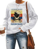 Sweat-shirt à manches longues pour femmes, je viens de vous faire cuire certains, fermez les Fucupcakes, chemise chat
