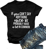 If You Can't Say Anything Nice We Probably Have A Lot in Common T-Shirt