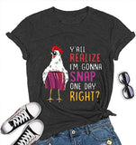 Women Y'all Do Realize I'm Gonna Snap One Day Right Chicken Fun T-Shirt