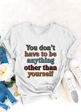 Soyez vous-même T-shirt pour femme, vous n'avez pas besoin d'être autre chose que vous-même.