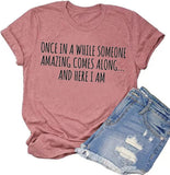 Once in A While Someone Amazing Comes Along Here I Am Women's T-Shirt Funny Shirt