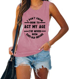Femmes je ne sais pas comment agir mon âge chemise drôle cadeau d'anniversaire débardeurs