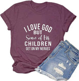 Christian Jesus T-Shirt Women I Love God But Some of His Children Get on My Nerves Shirt