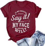 Women If My Mouth Doesn't Say It My Face Definitely Will T-Shirt