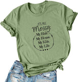 Women It's All Messy My Hair My House My Kids My Life T-Shirt
