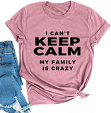 I Can't Keep Calm My Family is Crazy T-Shirt for Women Funny Shirt