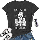 Women OMG I'm Like Literally Dead Funny Skeleton T-Shirt