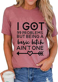 Women I Got 99 Problems But Being a Basic Bitch Ain't One Funny T-Shirt