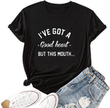 T-shirt graphique pour femmes, j'ai un bon cœur mais cette bouche