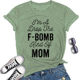 I'm A Drop of The F-Bomb Kind of Mom T-Shirt F-Bomb Graphic Shirt for Women