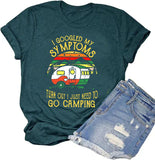 Women I Googled My Symptoms Turns Out I Just Need to Go Camping T-Shirt