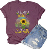 Women in a World Full of Roses be a Sunflower T-Shirt Sunflower Graphic Shirt